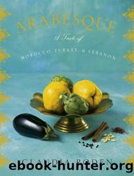 Arabesque: a taste of morocco, turkey, and lebanon by Claudia Roden