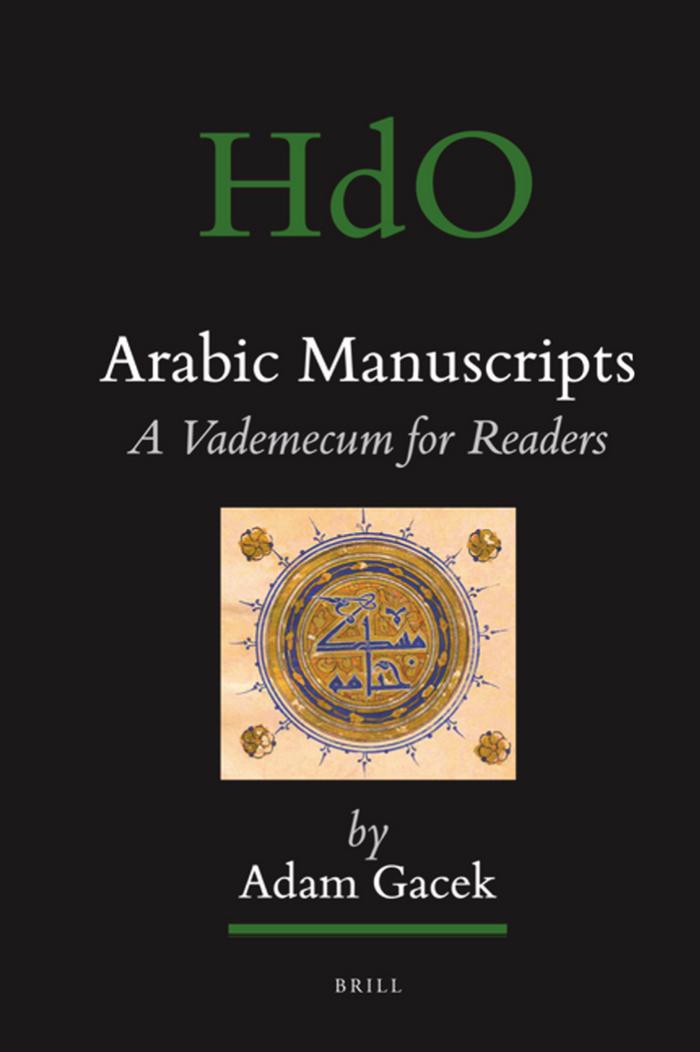 Arabic Manuscripts: a Vademecum for Readers (Handbook of Oriental Studies Handbuch Der Orientalistik Section 1 The Near and Middle East, 98) by Adam Gacek