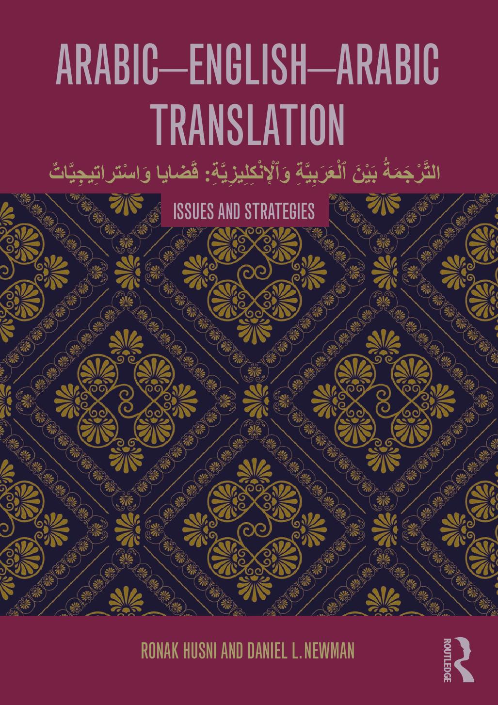 Arabic-English-Arabic Translation: Issues and Strategies by Ronak Husni Daniel L. Newman