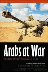 Arabs at War: Military Effectiveness, 1948-1991 by Kenneth M. Pollack