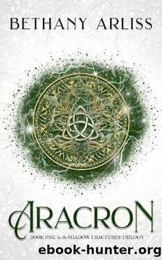Aracron: Book One in the Shadow Fractures Trilogy by Bethany Arliss