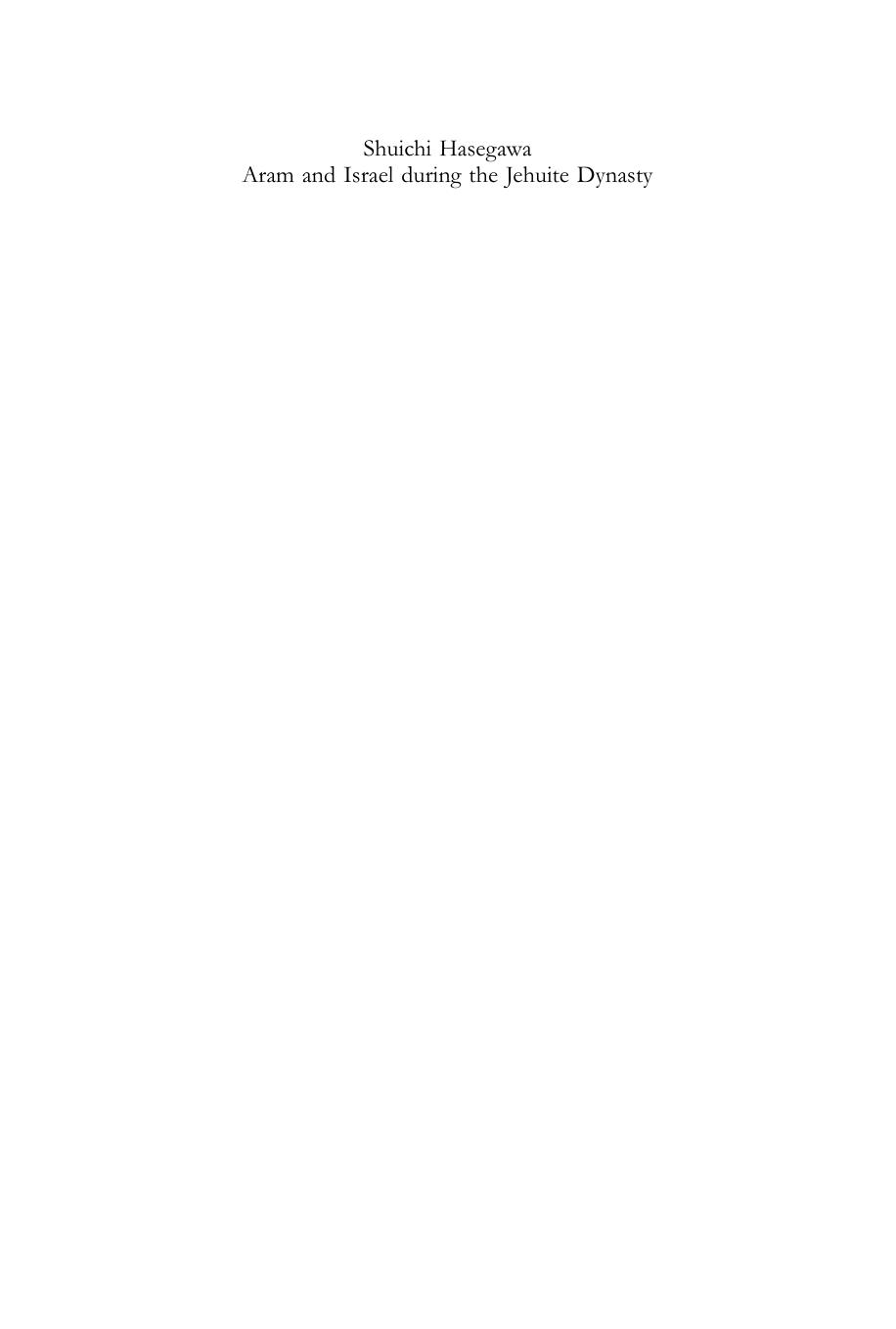 Aram and Israel During the Jehuite Dynasty: Volume 434 (Beihefte Zur Zeitschrift Fur Die Alttestamentliche Wissenschaft) (Beihefte zur Zeitschrift fur die Alttestamentliche Wissenschaft, 434) by Shuichi Hasegawa
