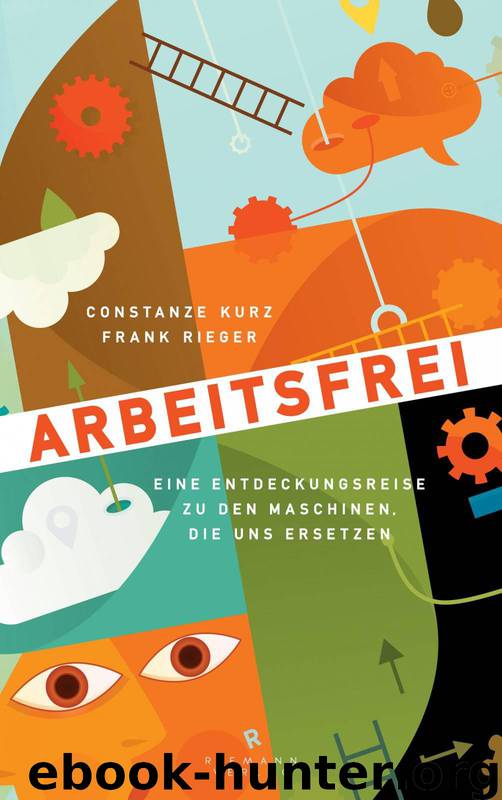Arbeitsfrei: Eine Entdeckungsreise zu den Maschinen, die uns ersetzen (German Edition) by Kurz Constanze & Rieger Frank