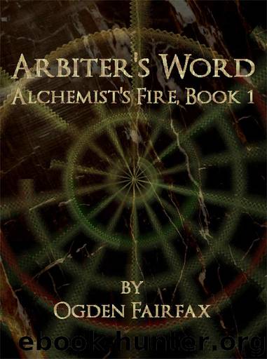 Arbiter's Word (Alchemist's Fire Book 1) by Ogden Fairfax