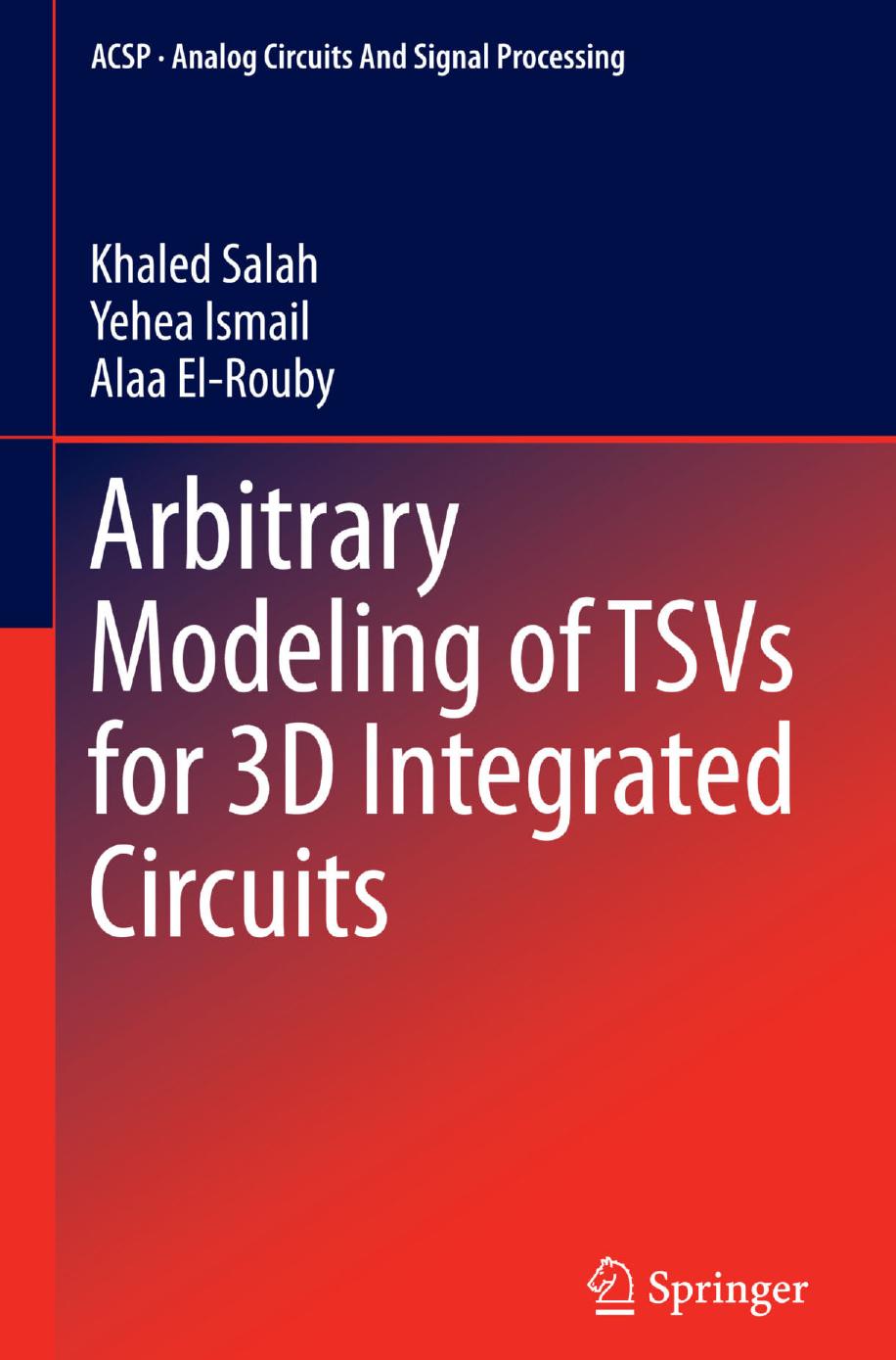 Arbitrary Modeling of TSVs for 3D Integrated Circuits by Khaled Salah Yehea Ismail Alaa El-Rouby (auth.)