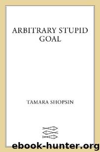 Arbitrary Stupid Goal by Tamara Shopsin