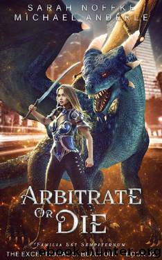 Arbitrate or Die (The Exceptional S. Beaufont Book 2) by Sarah Noffke & Michael Anderle