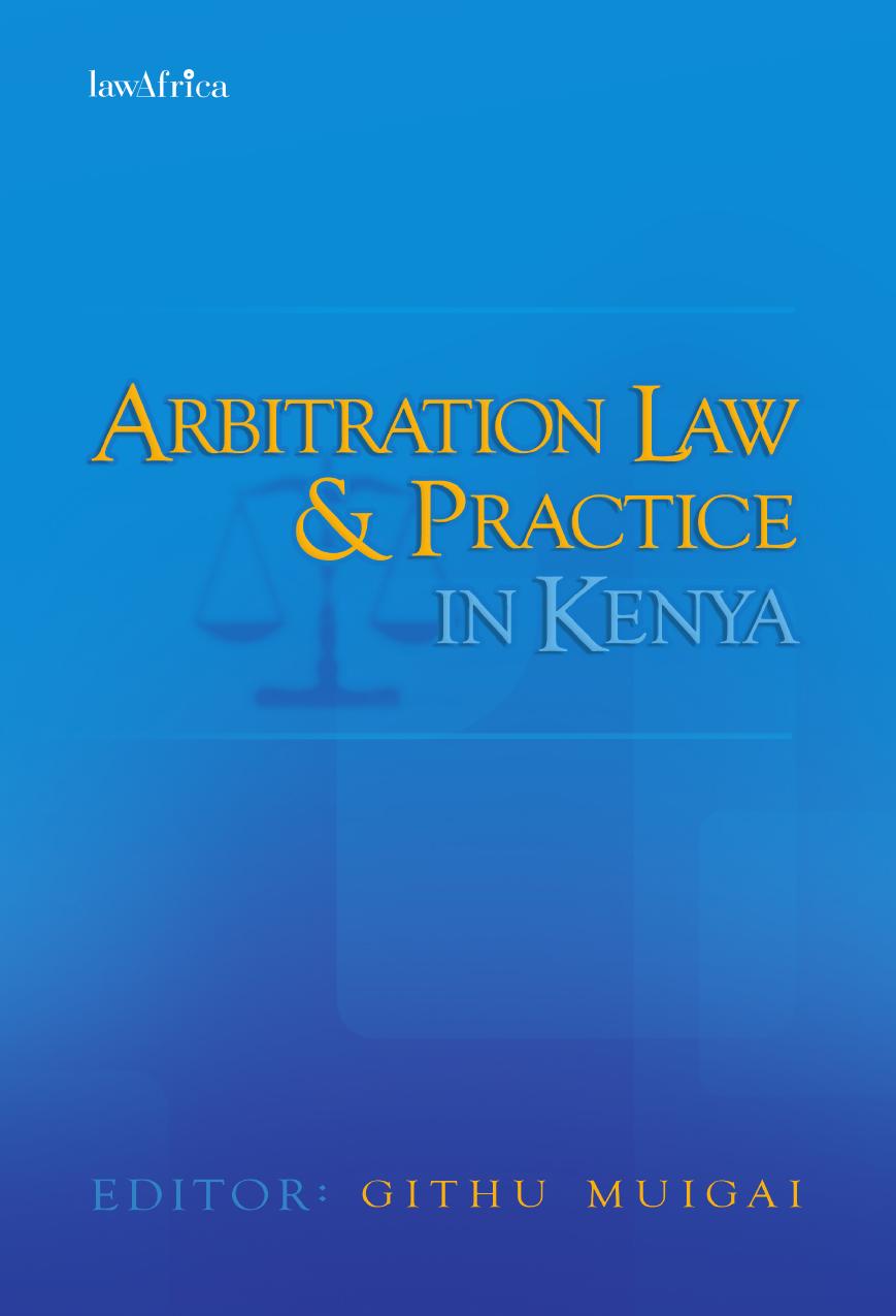 Arbitration Law and Practice in Kenya by Githu Muigai
