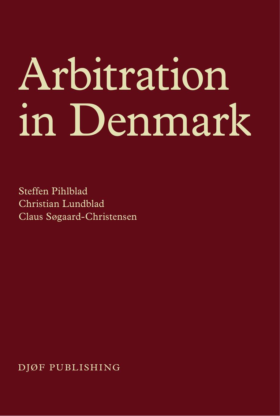 Arbitration in Denmark by Steffen Pihlblad; Christian Lundblad; Christian Lundblad