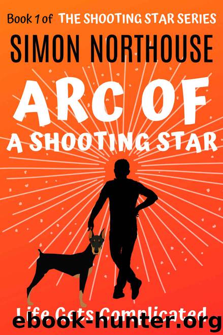 Arc Of A Shooting Star: Life Gets Complicated (The Shooting Star Series Book 1) by Simon Northouse