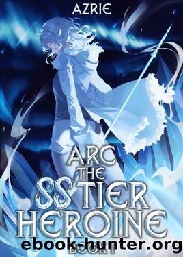 Arc the SS Tier Heroine Book 1: An OP MC Isekai LitRPG by Azrie