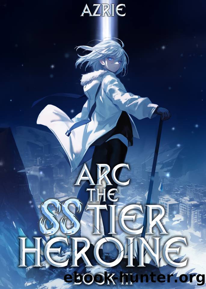 Arc the SS Tier Heroine Book 3: An OP MC Isekai LitRPG by Azrie