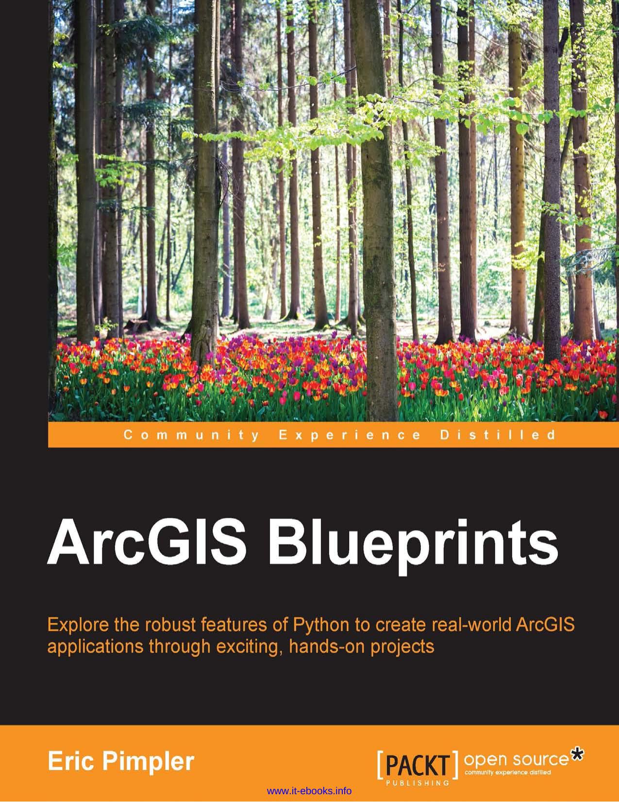 ArcGIS Blueprints: Explore the robust features of Python to create real-world ArcGIS applications through exciting, hands-on projects by Eric Pimpler