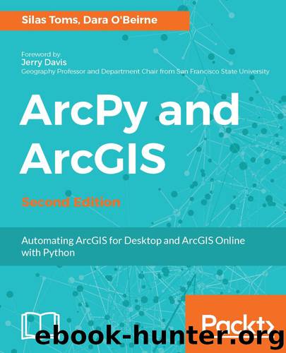 ArcPy and ArcGIS - Second Edition by Silas Toms & Dara O’Beirne