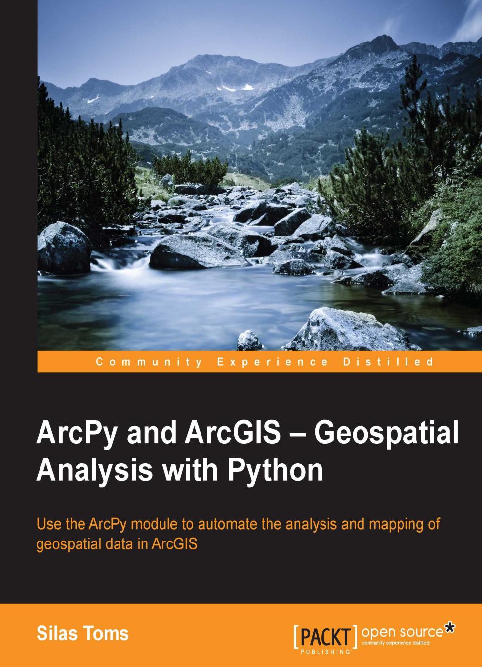 ArcPy and ArcGIS, geospatial analysis with python: use the ArcPy module to automate the analysis and mapping of geospatial data in ArcGIS by Saldanha Aarti;Shetty Adithi;Toms Silas