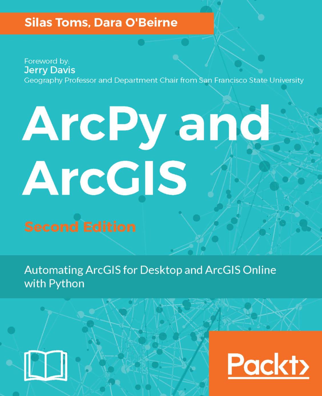 ArcPy and ArcGIS: Automating ArcGIS for Desktop and ArcGIS Online with Python by Silas Toms Dara O’Beirne