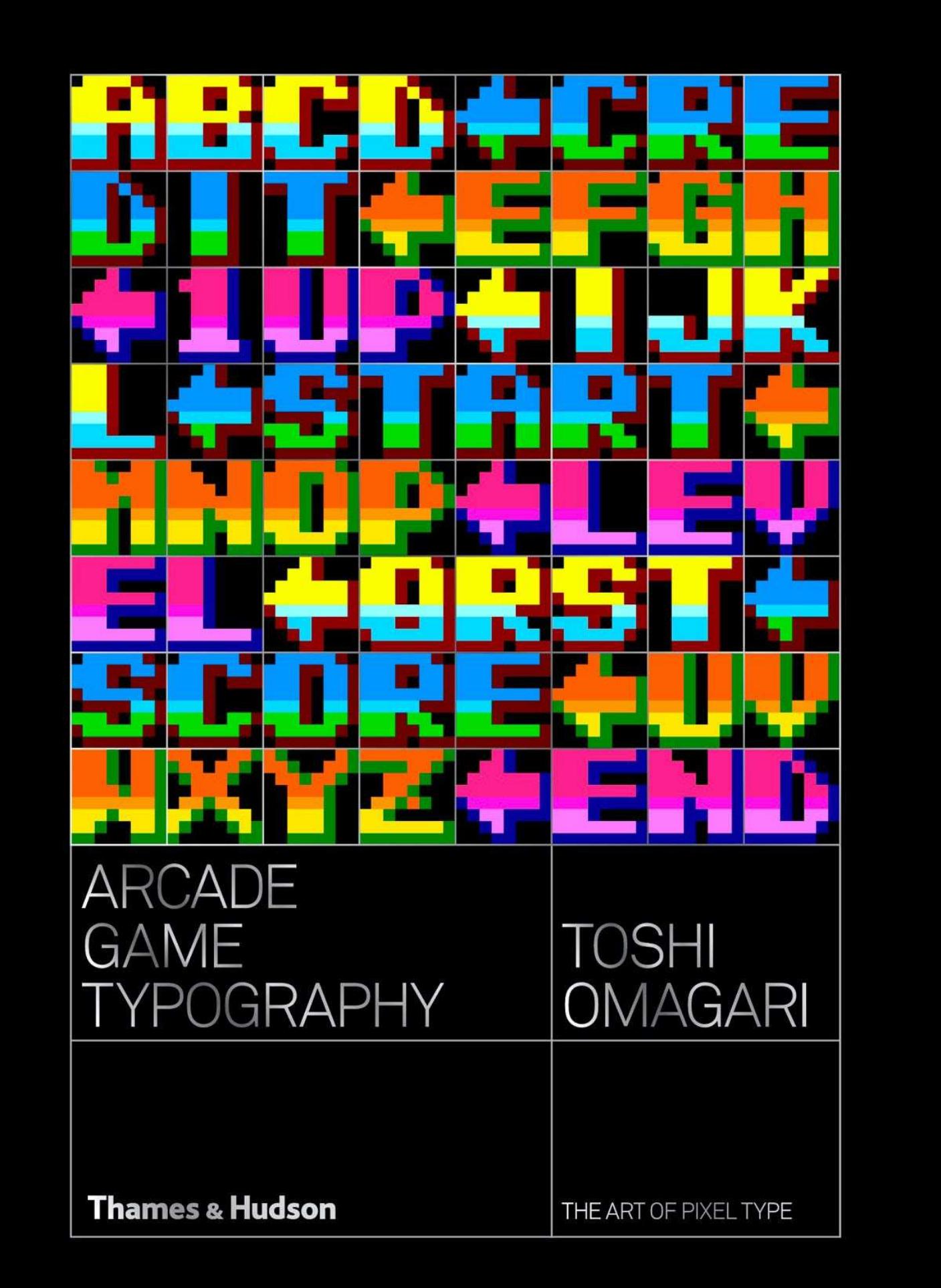 Arcade Game Typography: The Art of Pixel Type by Toshi Omagri