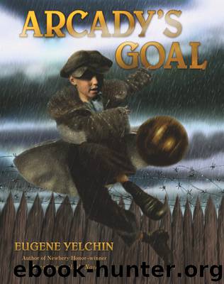 Arcady's Goal by Eugene Yelchin
