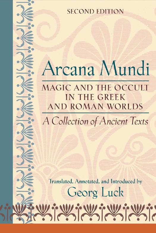 Arcana Mundi : Magic and the Occult in the Greek and Roman Worlds : a Collection of Ancient Texts by Luck Georg