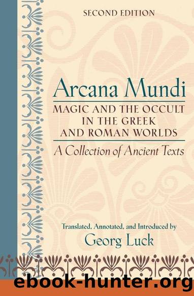 Arcana Mundi: Magic and the Occult in the Greek and Roman Worlds by Georg Luck