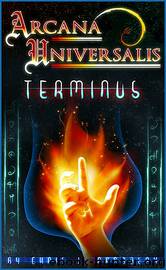 Arcana Universalis: Terminus by Chris J. Randolph