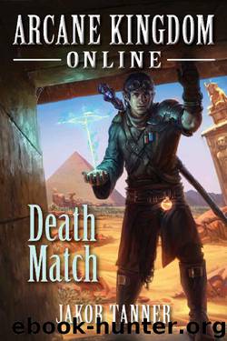 Arcane Kingdom Online: Death Match (A LitRPG Adventure, Book 4) by Jakob Tanner