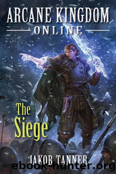 Arcane Kingdom Online: The Siege (A LitRPG Adventure, Book 5) by Jakob Tanner