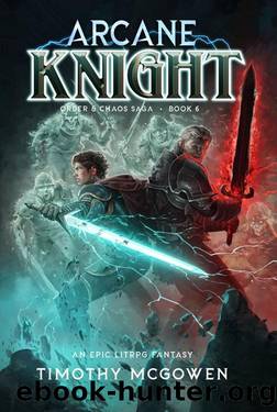 Arcane Knight Book 6: An Epic LitRPG Fantasy (Order & Chaos) by Timothy McGowen