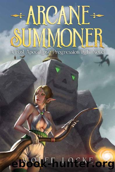 Arcane Summoner: A Post-Apocalypse Progression Light Novel by Wolfe Locke