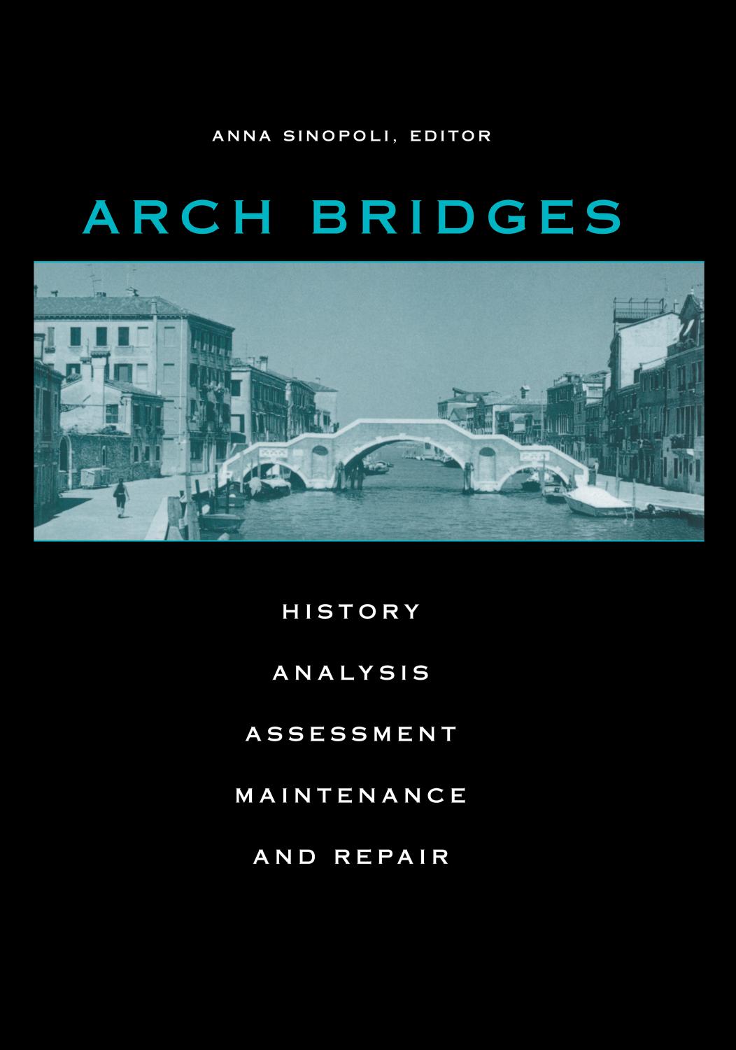 Arch Bridges: History, Analysis, Assessment, Maintenance and Repair by Anna Sinopoli (editor)