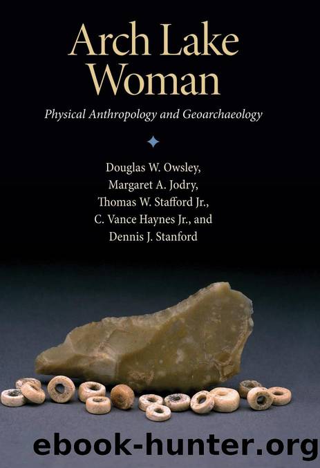 Arch Lake Woman: Physical Anthropology and Geoarchaeology by Douglas W. Owsley; Margaret A. Jodry; Thomas W. Stafford