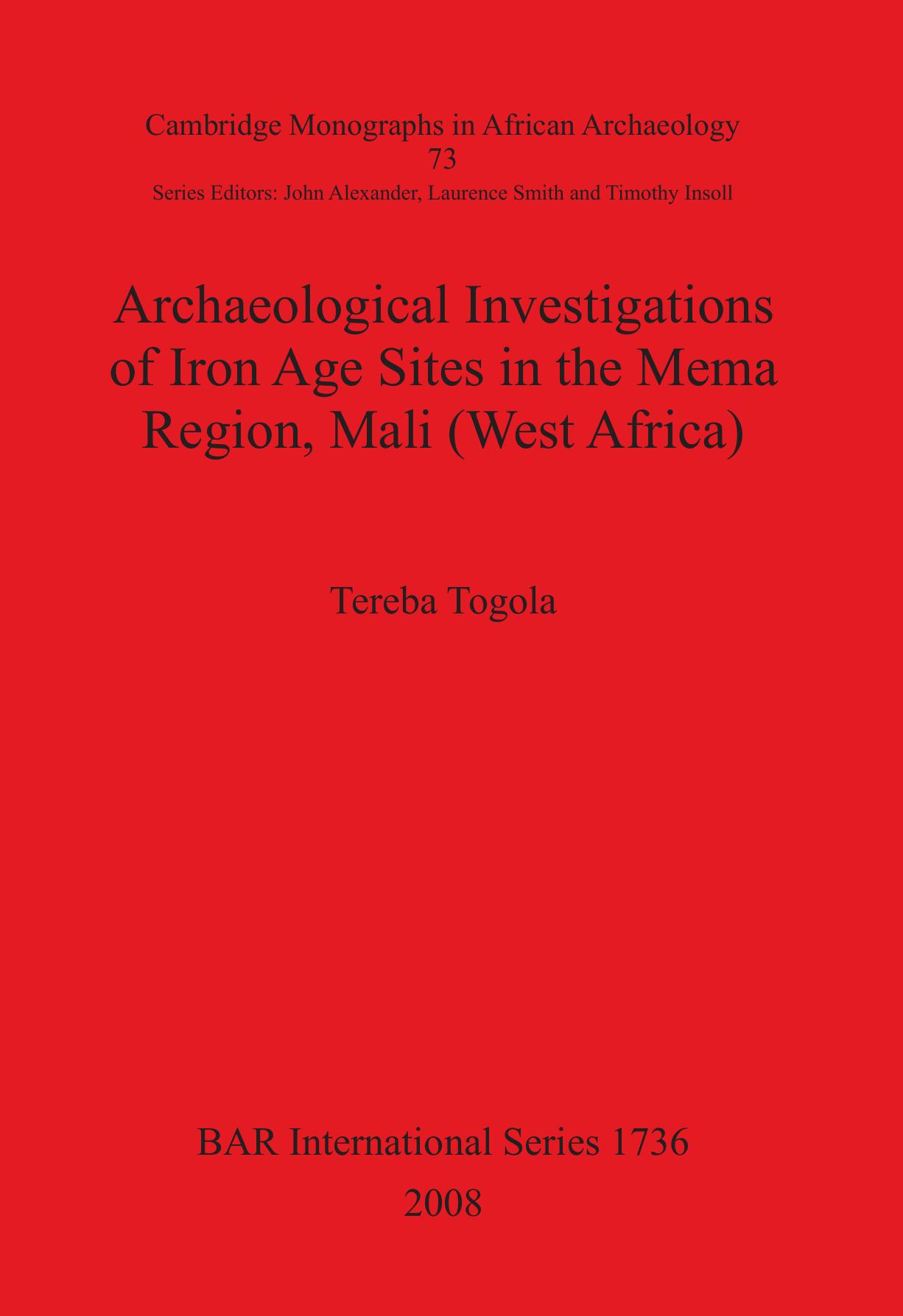 Archaeological Investigations of Iron Age Sites in the Mema Region, Mali (West Africa) by Tereba Togola