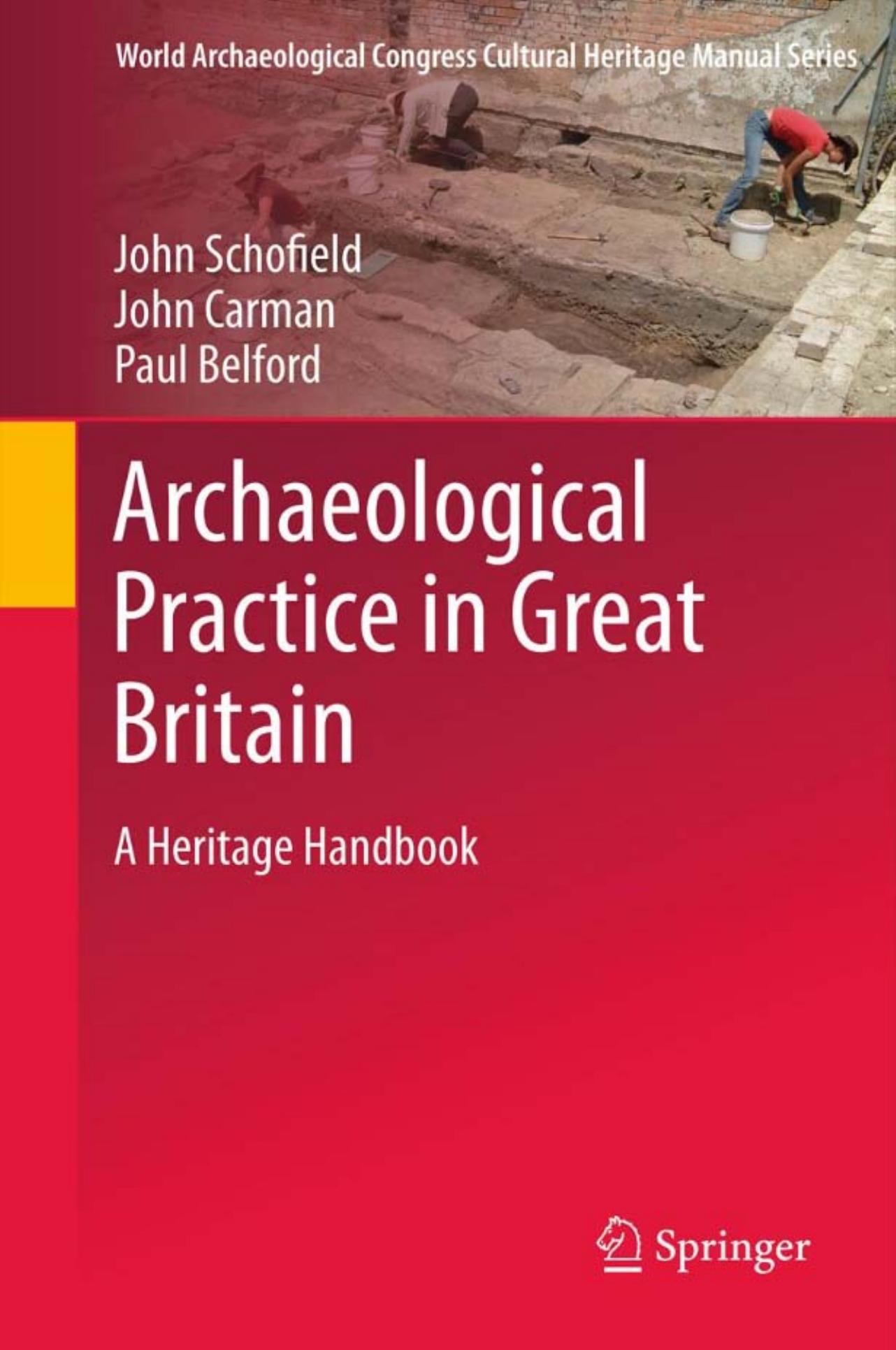 Archaeological Practice in Great Britain: A Heritage Handbook by John Schofield John Carman Paul Belford (auth.)