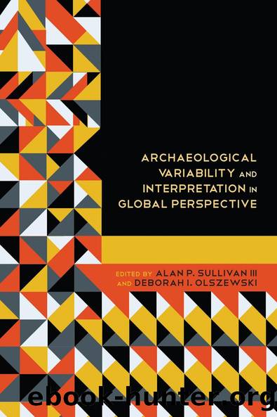 Archaeological Variability and Interpretation in Global Perspective by Alan P. Sullivan Deborah Irene Olszewski