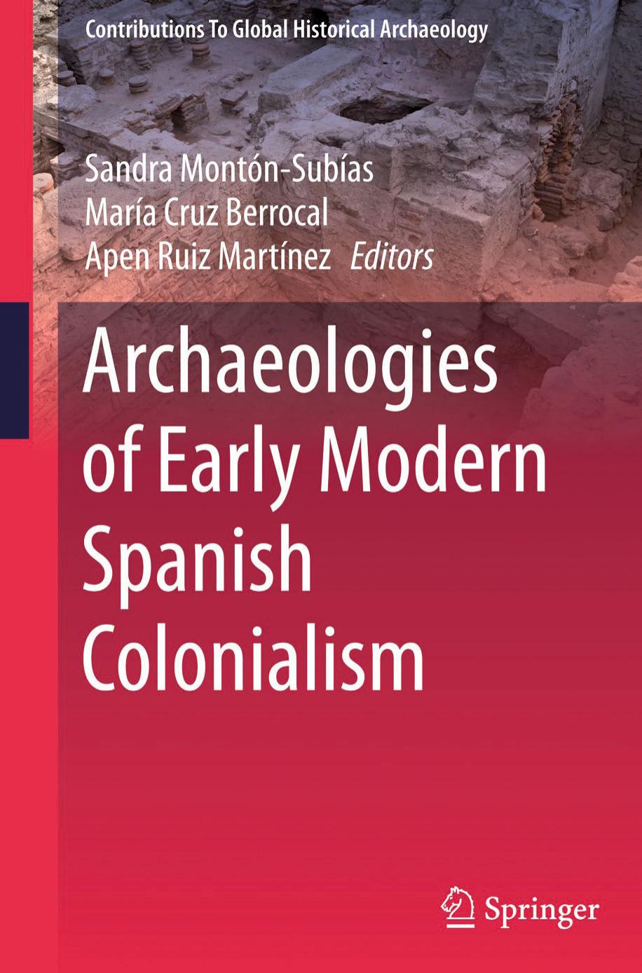 Archaeologies of Early Modern Spanish Colonialism by Sandra Montón-Subías María Cruz Berrocal Apen Ruiz Martínez (eds.)