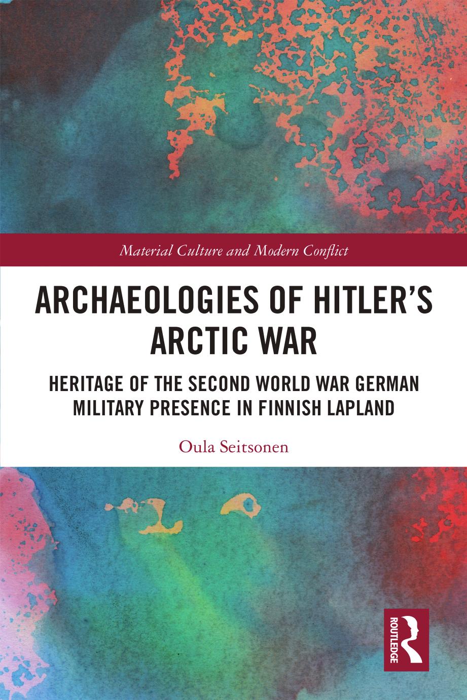 Archaeologies of Hitlerâs Arctic War; Heritage of the Second World War German Military Presence in Finnish Lapland by Oula Seitsonen
