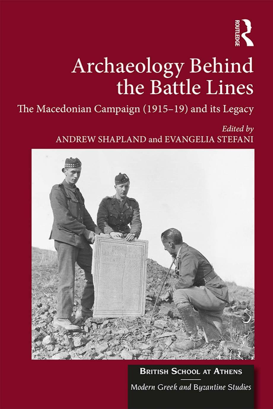 Archaeology Behind the Battle Lines: The Macedonian Campaign (1915â19) and its Legacy by Andrew Shapland and Evangelia Stefani