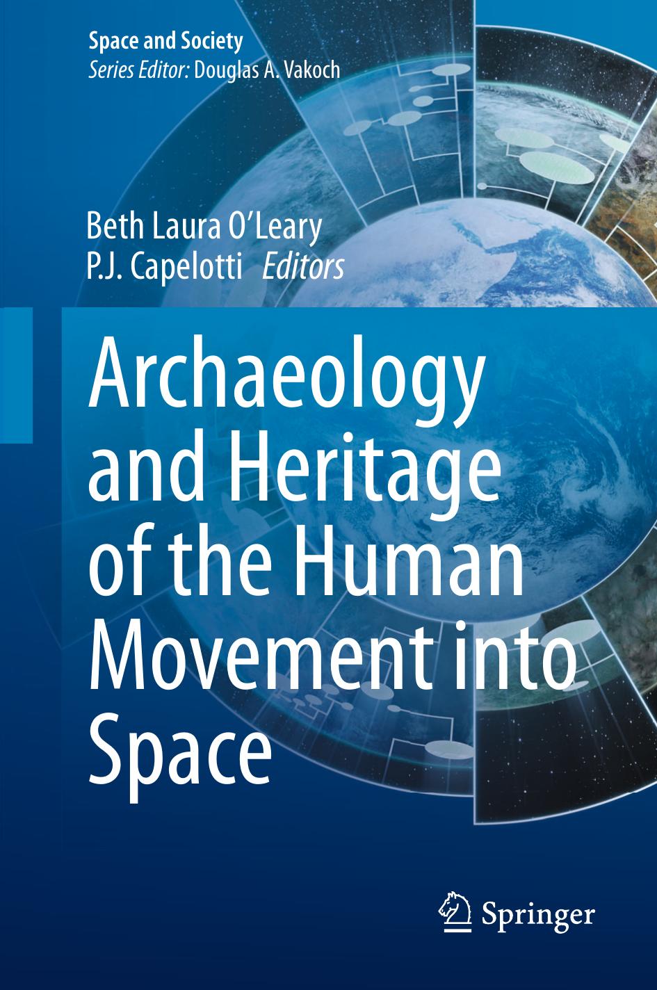 Archaeology and Heritage of the Human Movement into Space by Beth Laura O’Leary P. J. Capelotti (eds.)