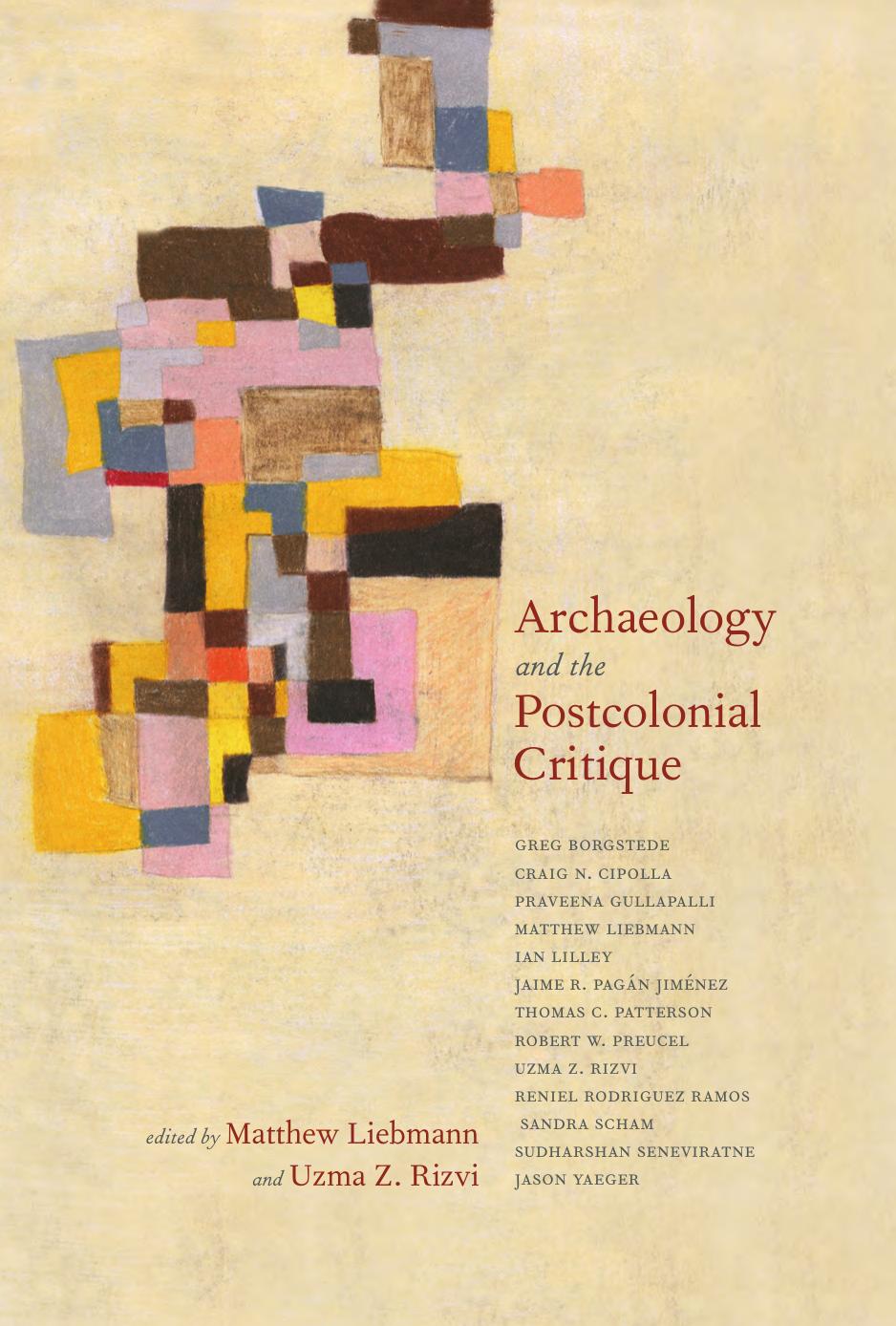 Archaeology and the Postcolonial Critique by Matthew Liebmann Uzma Z. Rizvi