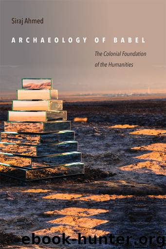 Archaeology of Babel: The Colonial Foundation of the Humanities by Siraj Ahmed