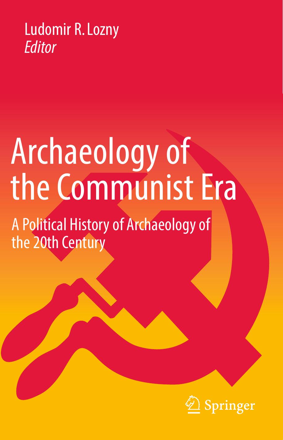 Archaeology of the Communist Era: A Political History of Archaeology of the 20th Century by Ludomir R Lozny (eds.)