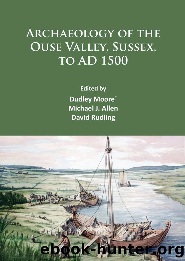 Archaeology of the Ouse Valley, Sussex, to AD 1500 by Dudley Moore; Michael J. Allen; David Rudling