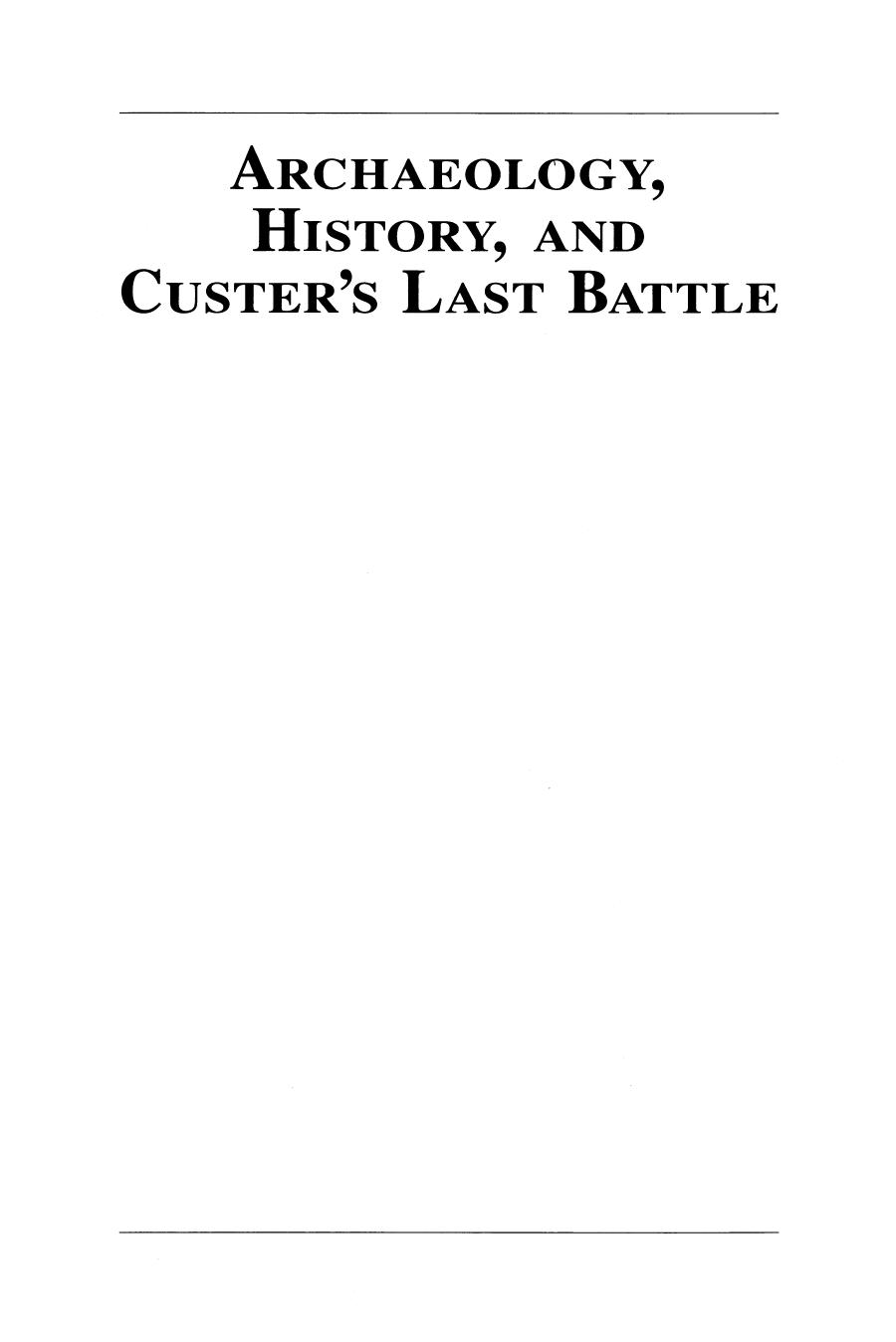 Archaeology, History, and Custerâs Last Battle: The Little Big Horn Re-examined by Richard Allan Fox Jr