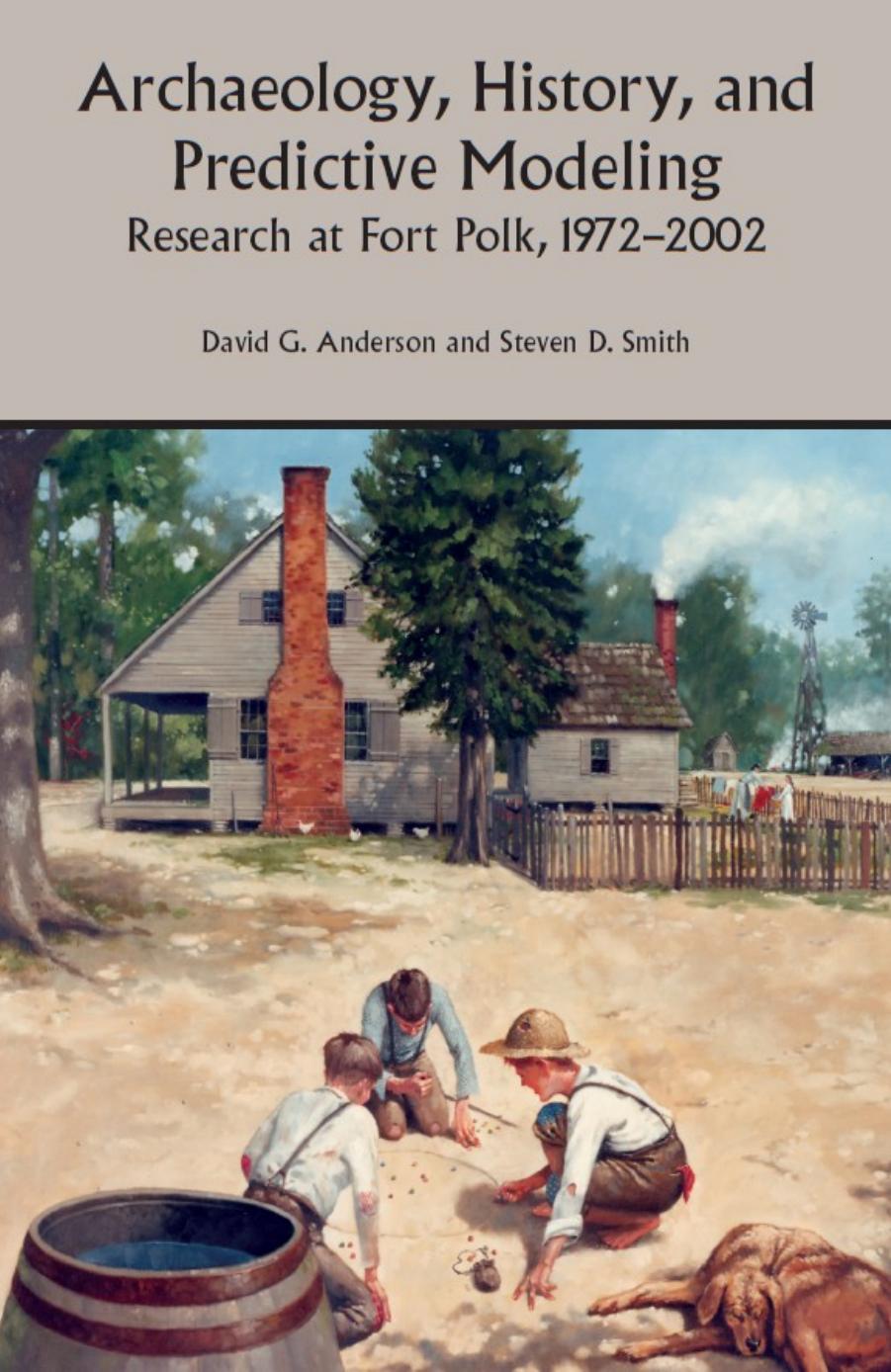 Archaeology, History, and Predictive Modeling : Research at Fort Polk, 1972-2002 by David G. Anderson; Joseph W. Joseph; Steven D. Smith; Mary Beth Reed