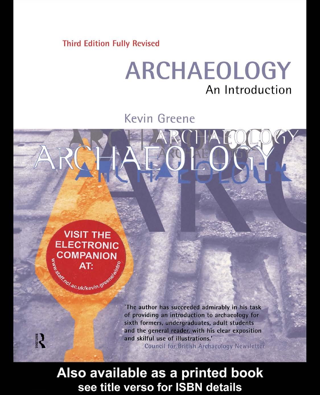 Archaeology: An Introduction, The History, Principles and Methods of Modern Archaeology-Third Edition Fully Revised by Kevin Greene