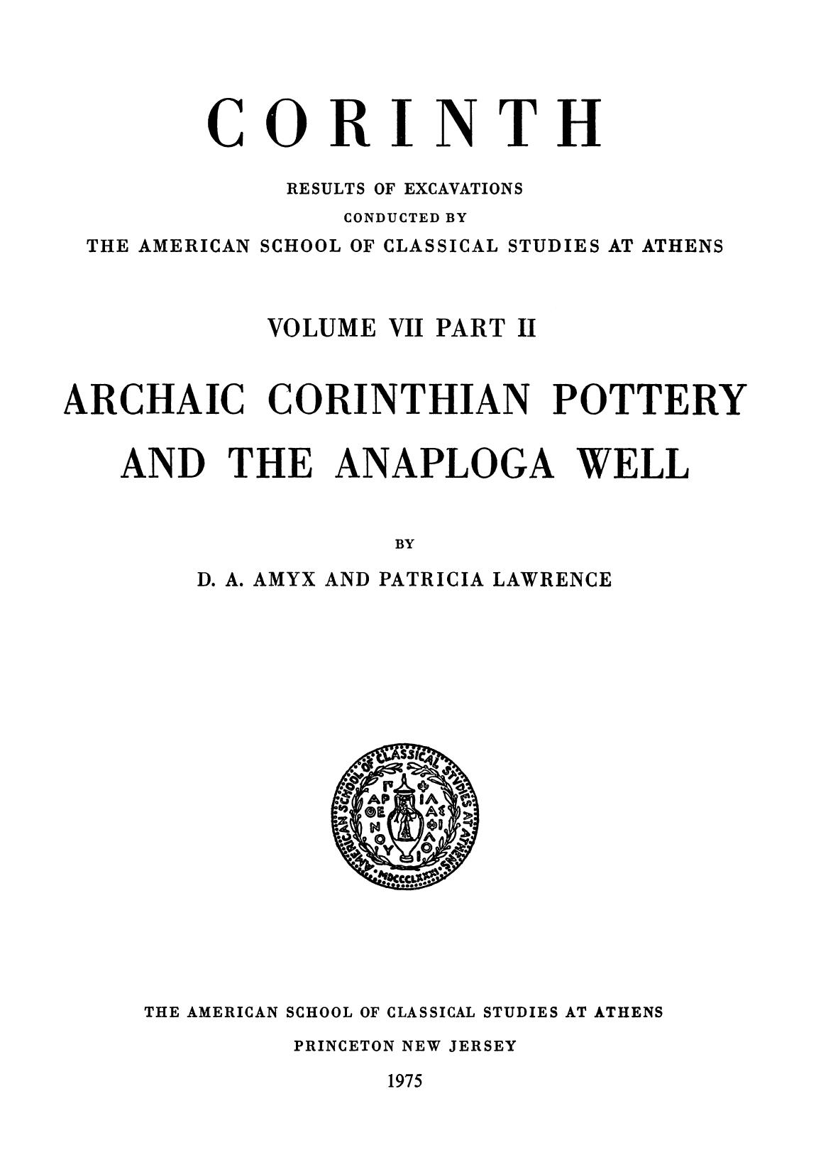 Archaic Corinthian Pottery and the Anaploga Well (Corinth vol.7.2) by D. A. Amyx Patricia Lawrence