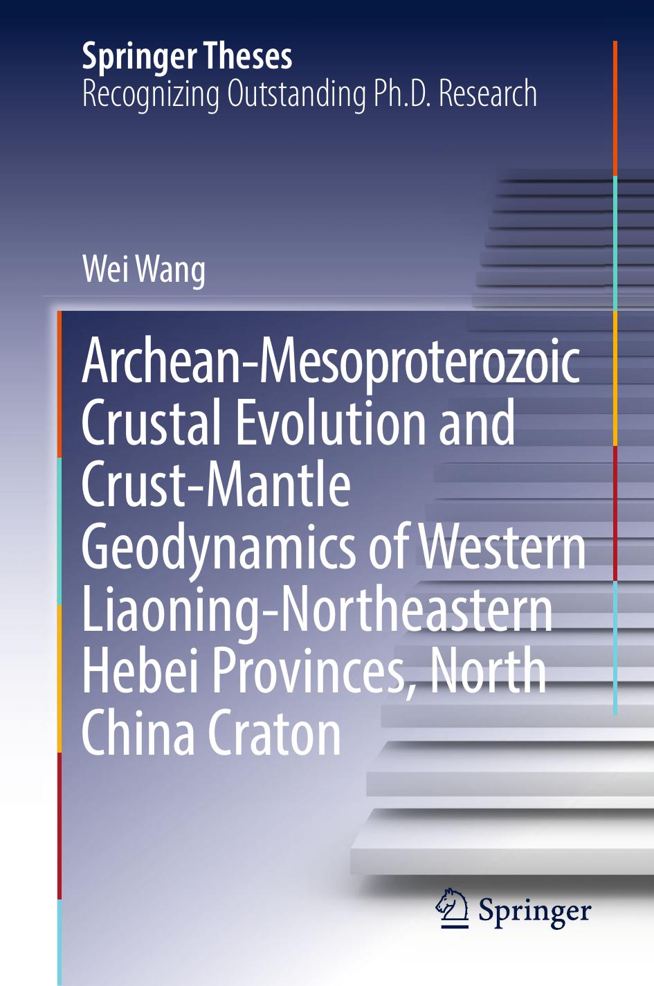 Archean-Mesoproterozoic Crustal Evolution and Crust-Mantle Geodynamics of Western Liaoning-Northeastern Hebei Provinces, North China Craton by Wei Wang (auth.)