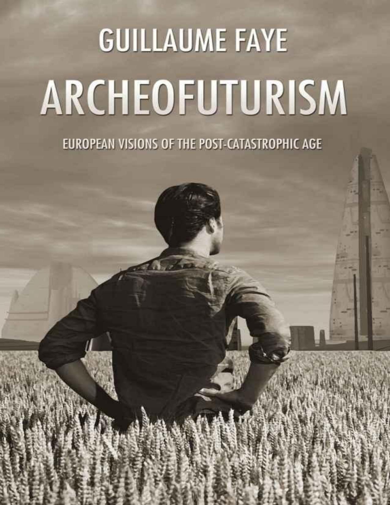 Archeofuturism: European Visions of the Post-Catastrophic Age by Guillaume Faye