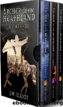Archer of the Heathland Box Set Books 1-3: Deliverance, Betrayal, Vengeance by J W Elliot
