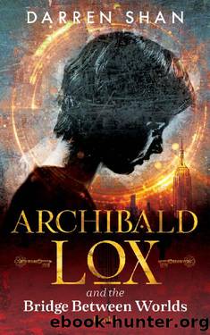 Archibald Lox and the Bridge Between Worlds: Archibald Lox series, Volume 1, book 1 of 3 by Darren Shan